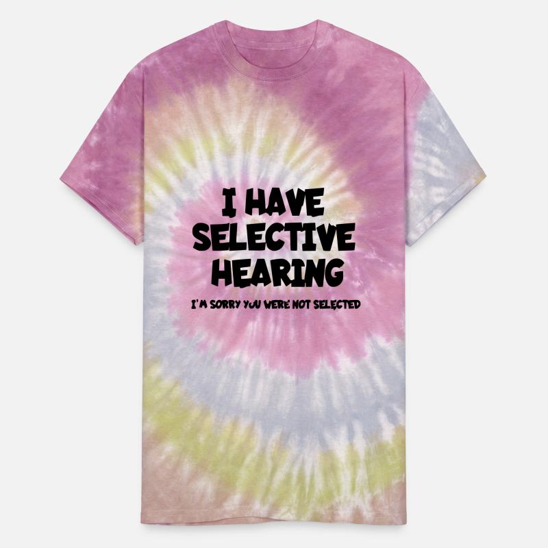 I have selective hearing. Humor *