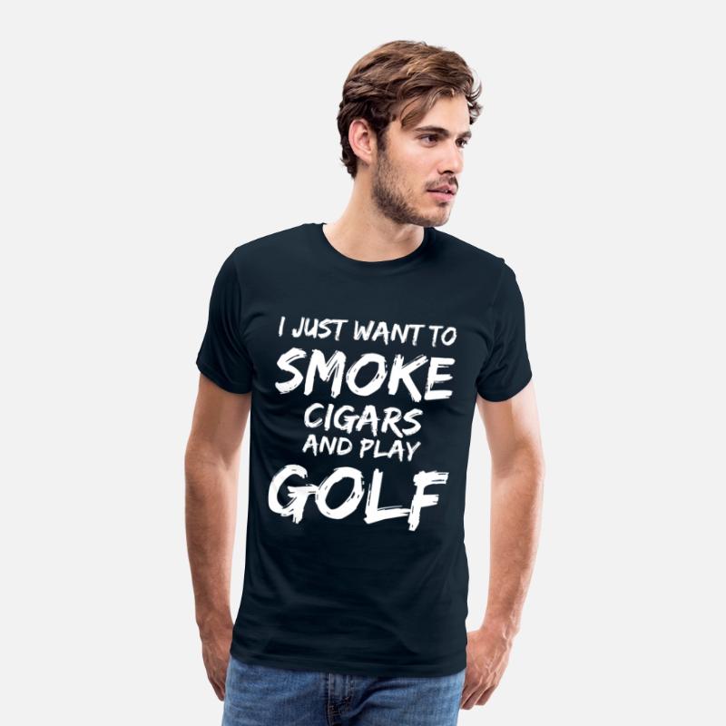 I Just Want to Smoke Cigars Play Golf