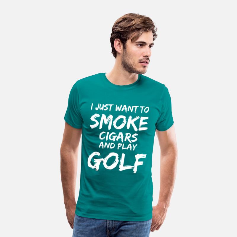 I Just Want to Smoke Cigars Play Golf