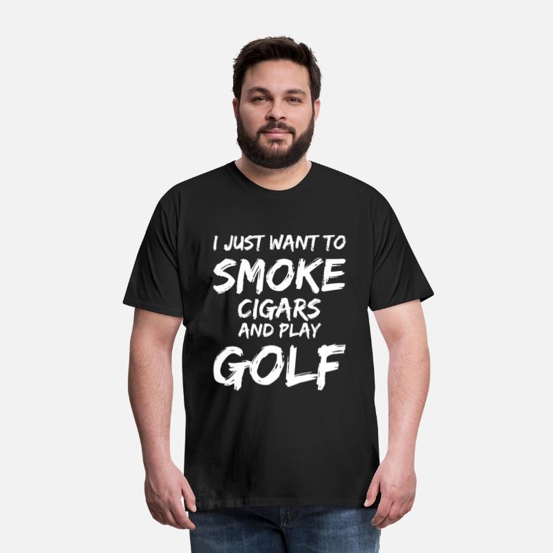 I Just Want to Smoke Cigars Play Golf