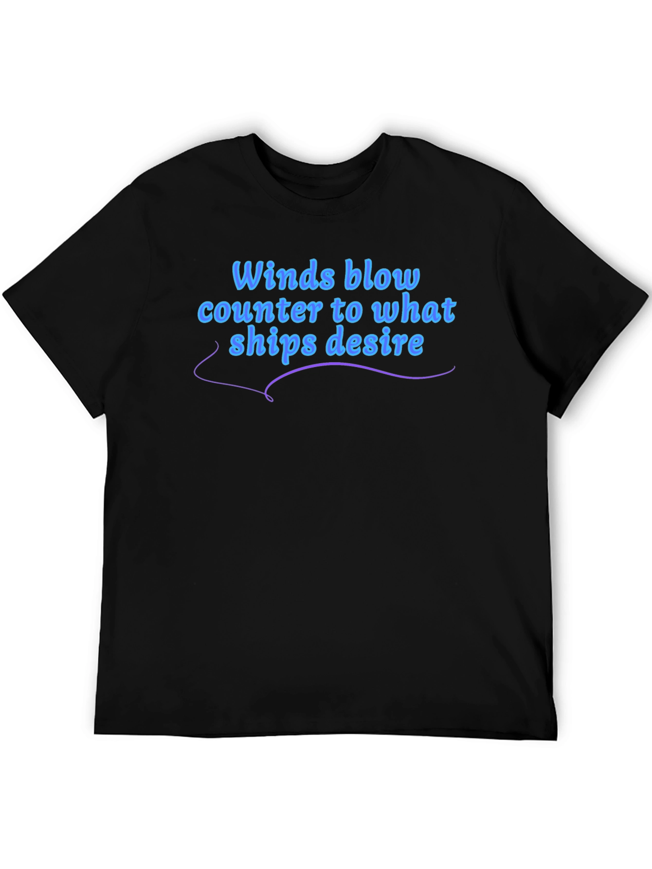 Winds Blow T-Shirt - Ships Desire Quote Graphic Tee