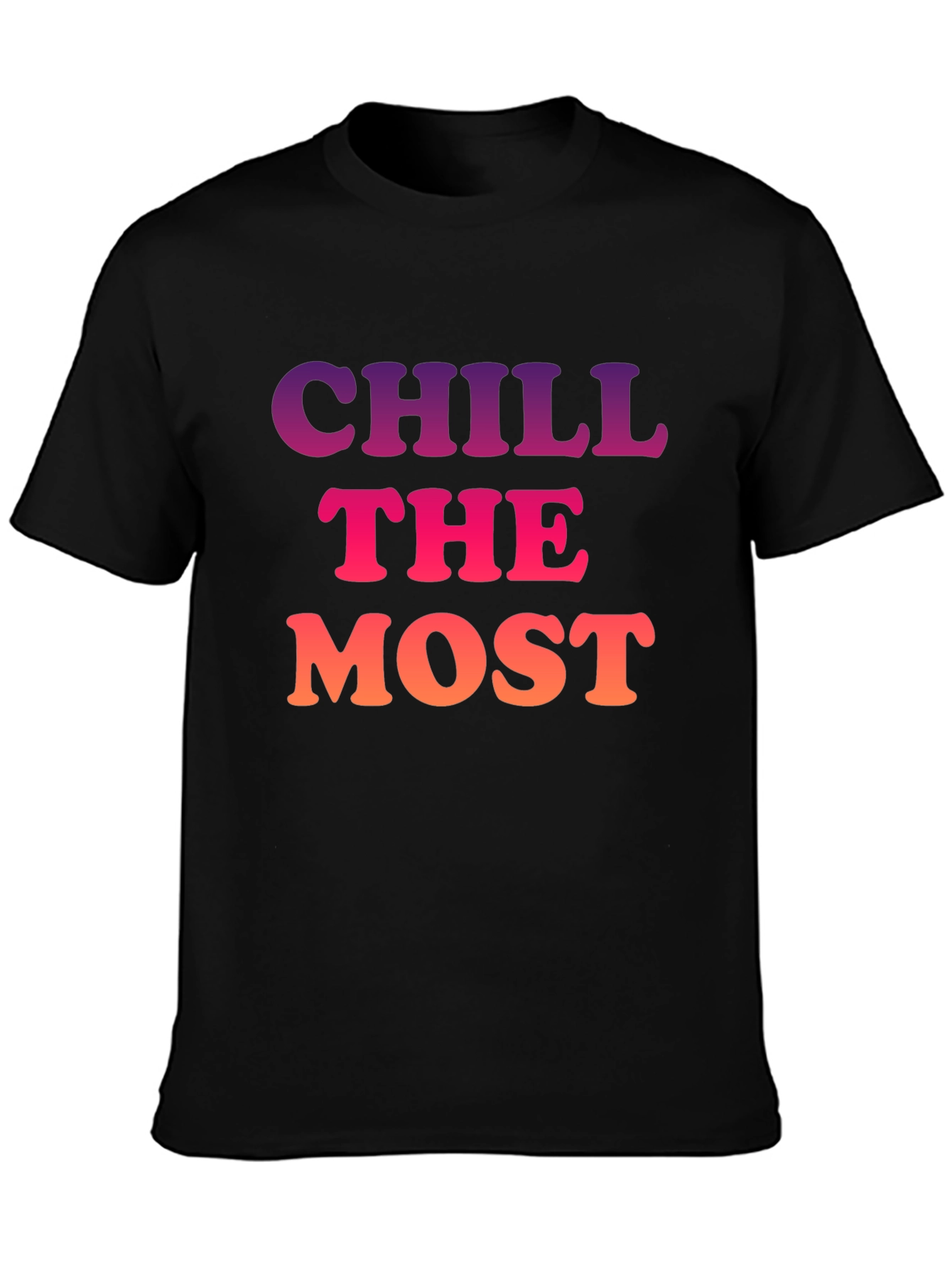Chill the Most Graphic T-Shirt - Trendy Comfort