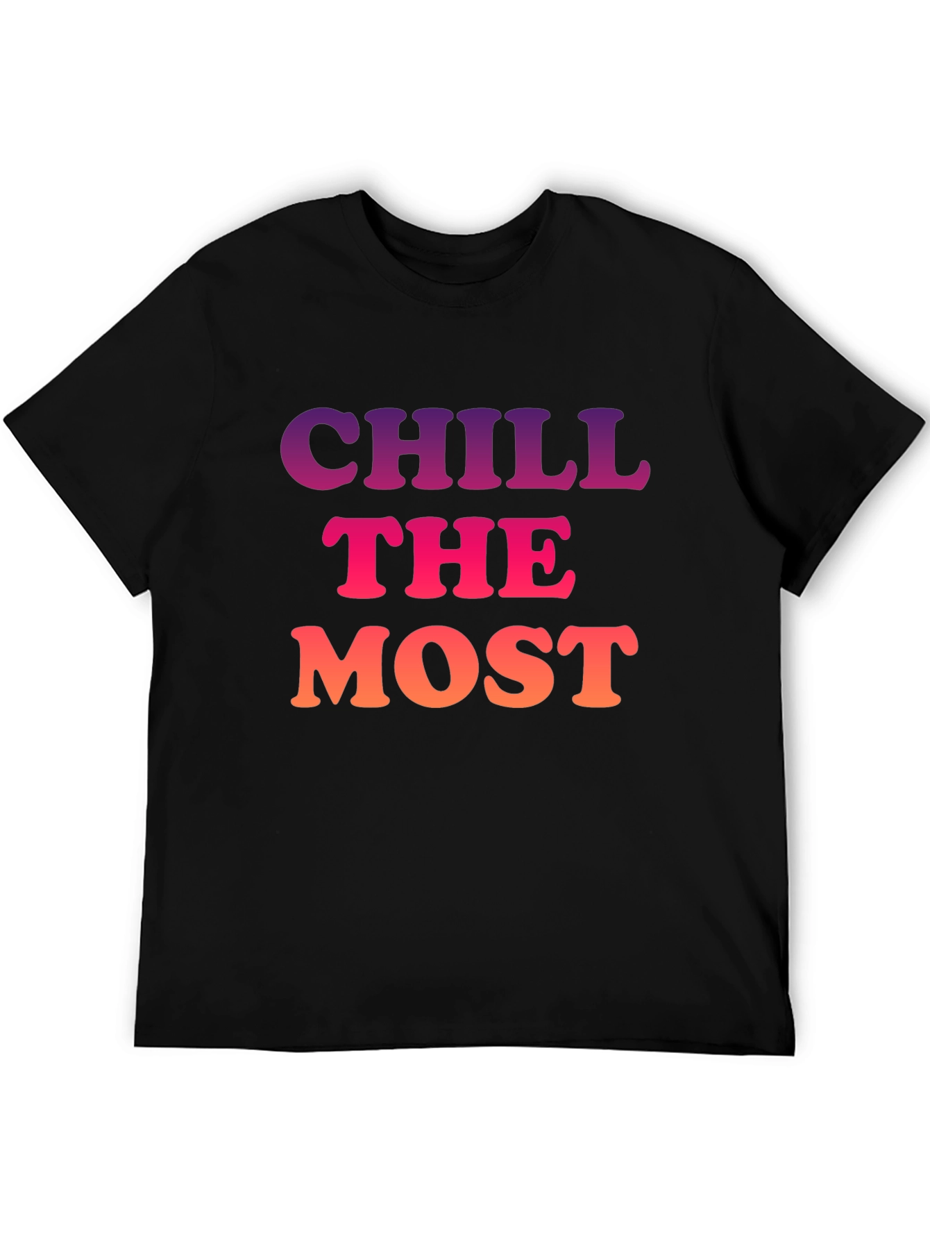 Chill the Most Graphic T-Shirt - Trendy Comfort