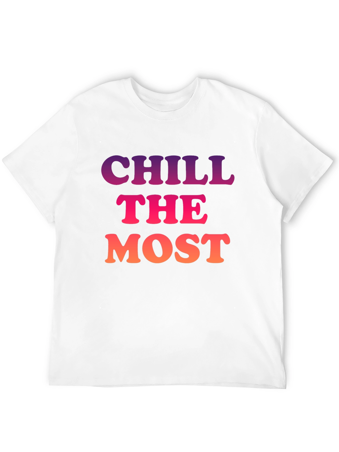 Chill the Most Graphic T-Shirt - Trendy Comfort