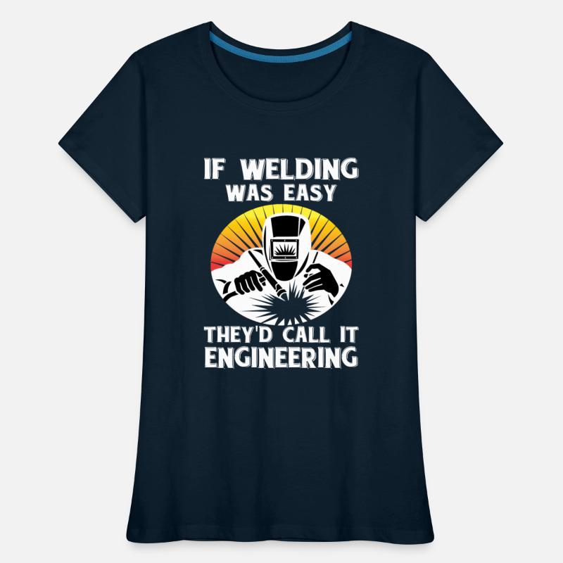 If Welding Was Easy They d Call It Engineering