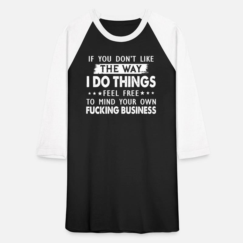 If You Don't Like The Way I Do Things Feel Shirt