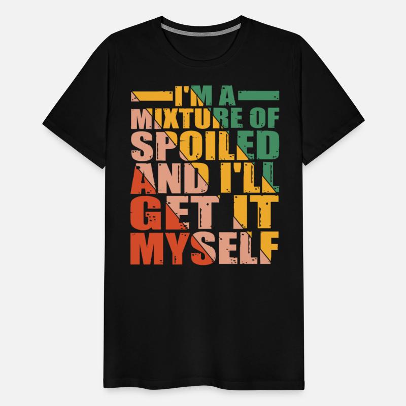 I'm A Mixture Of Spoiled And I'll Get It Myself 10