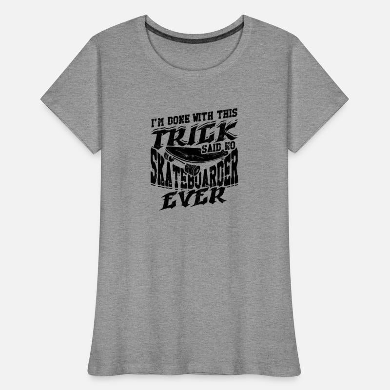 I'm done with this trick, said no skateboarder