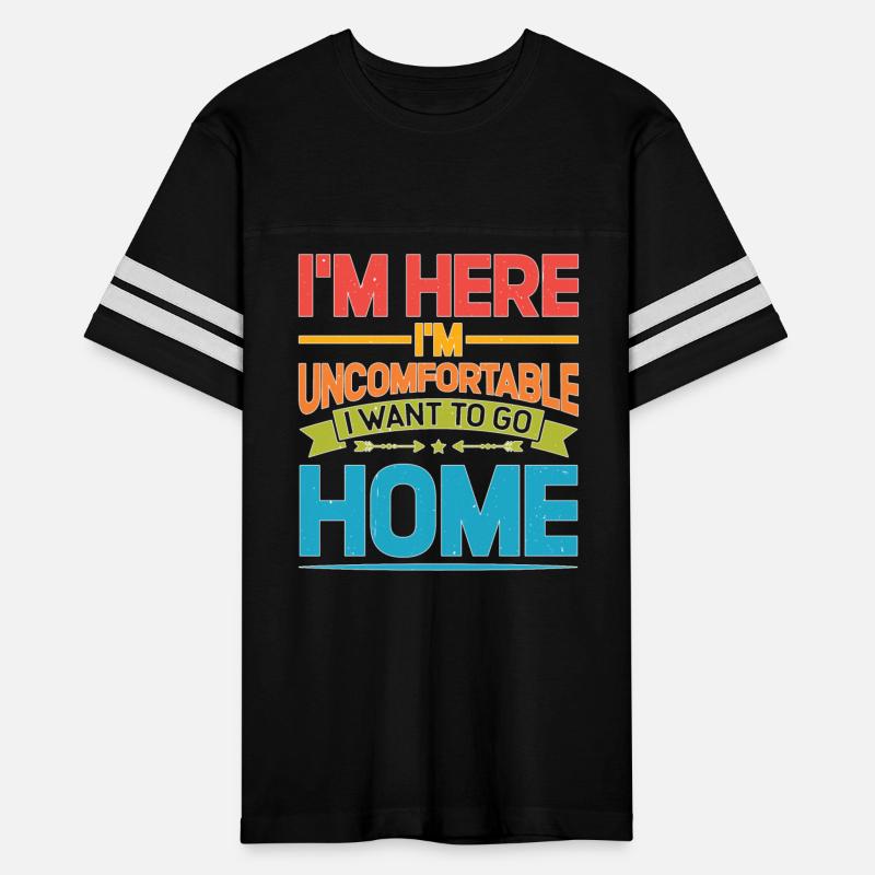 I'm Here I'm Uncomfortable I Want To Go Home 2