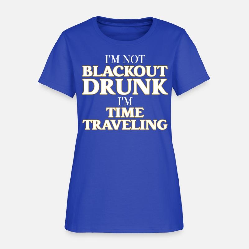 I’m Not Blackout Drunk I’m Time Traveling