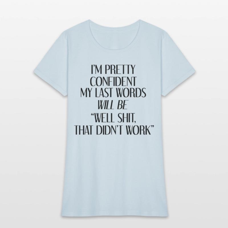 I'm Pretty Confident My Last Words Will Be