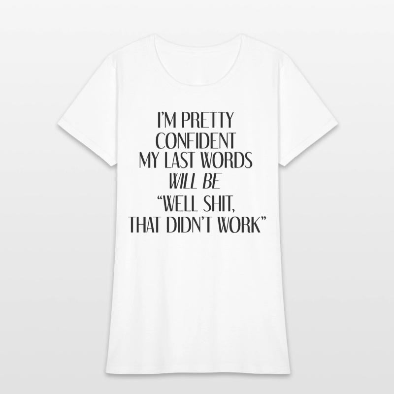 I'm Pretty Confident My Last Words Will Be