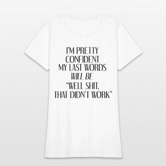 I'm Pretty Confident My Last Words Will Be