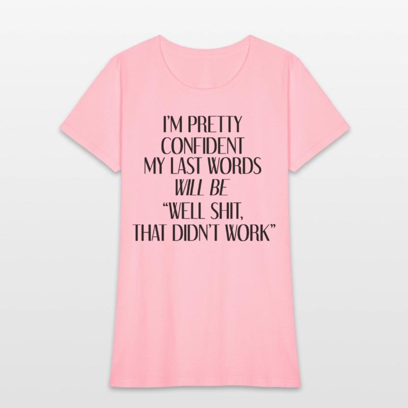 I'm Pretty Confident My Last Words Will Be