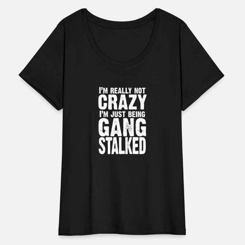I'm really not crazy, I'm just being gangstalked