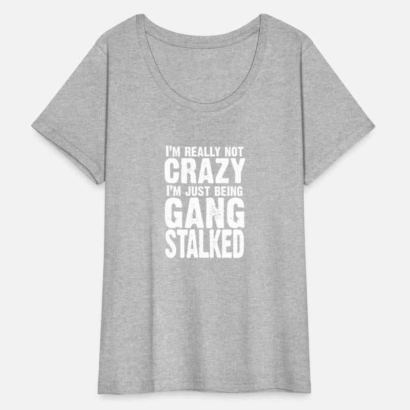 I'm really not crazy, I'm just being gangstalked