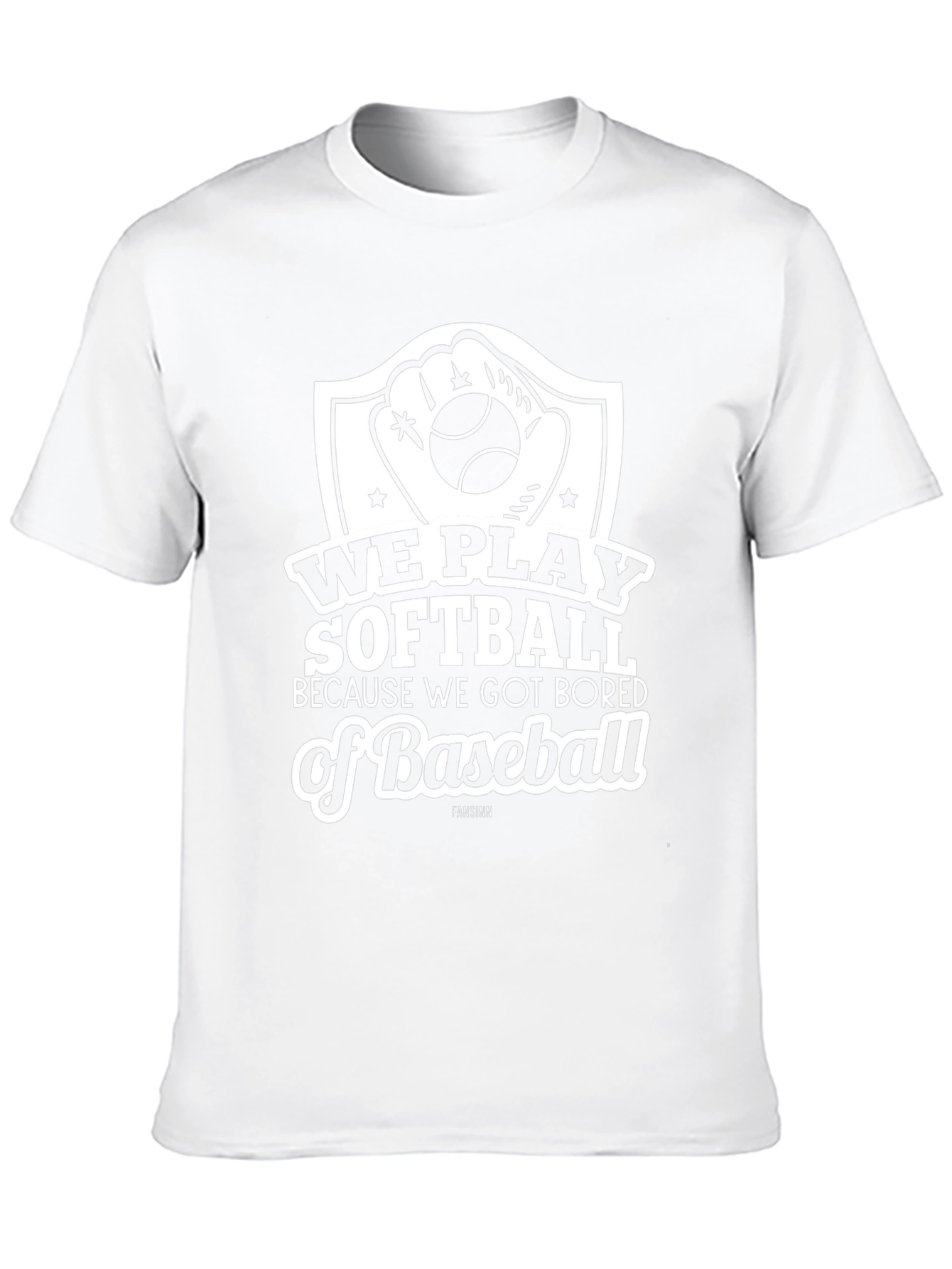 Softball Tee: We Play Softball