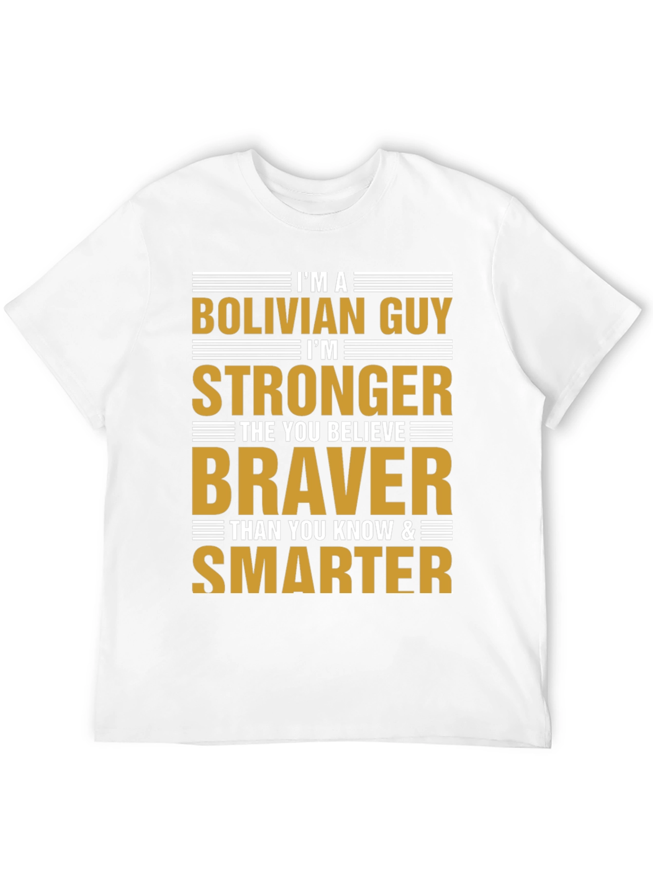 Bolivian Guy T-Shirt: Strong Brave and Smart Tee