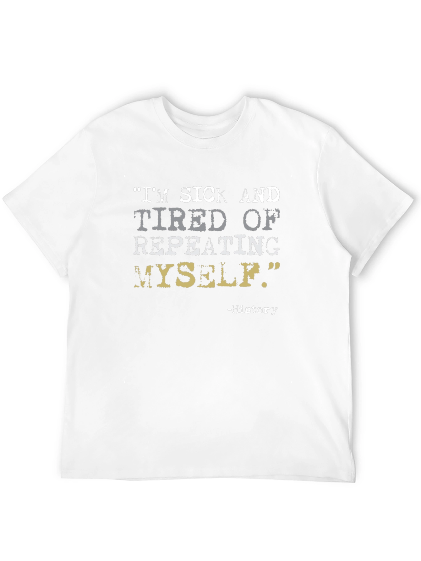 History Repeats T-Shirt - Funny Sarcastic Tee