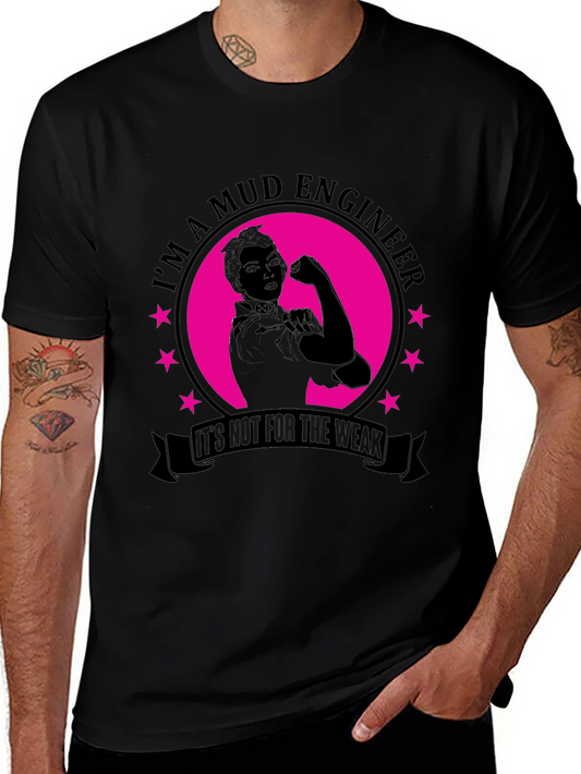 Im a Mud Engineer T-Shirt - Not for the Weak