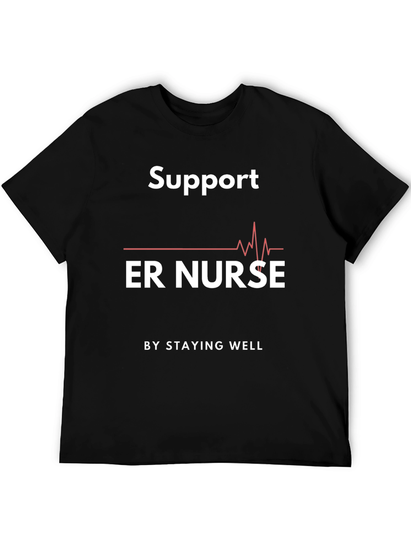 Support ER Nurse Graphic T-Shirt - Stay Well