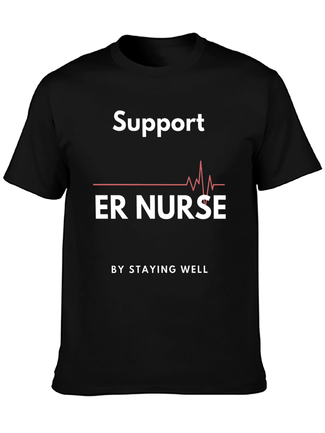 Support ER Nurse Graphic T-Shirt - Stay Well