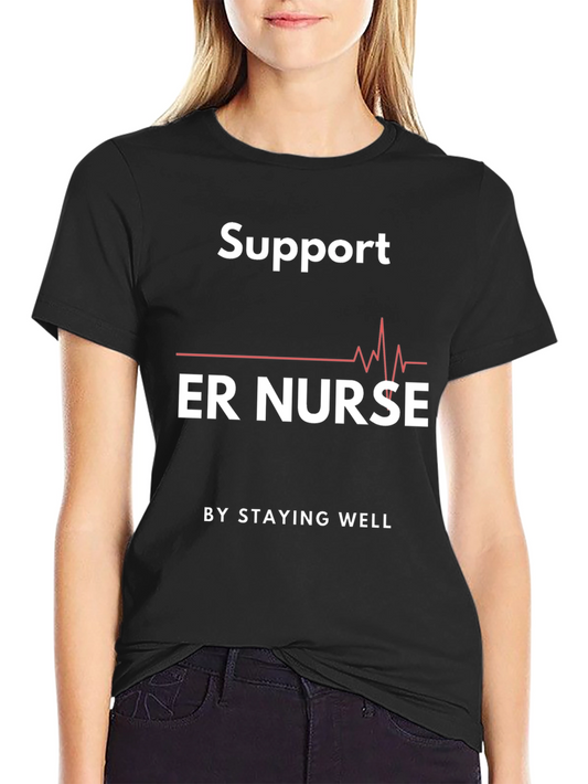 Support ER Nurse Graphic T-Shirt - Stay Well