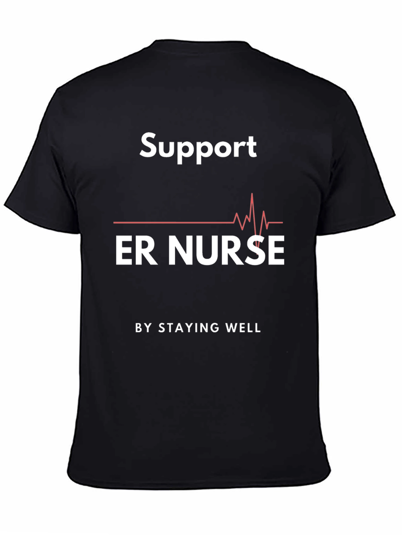 Support ER Nurse Graphic T-Shirt - Stay Well
