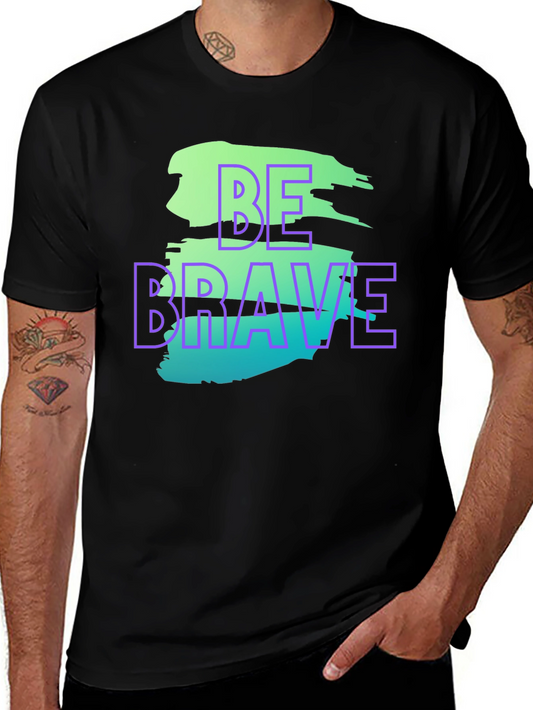 Be Brave Graphic T-Shirt - Trendy Streetwear