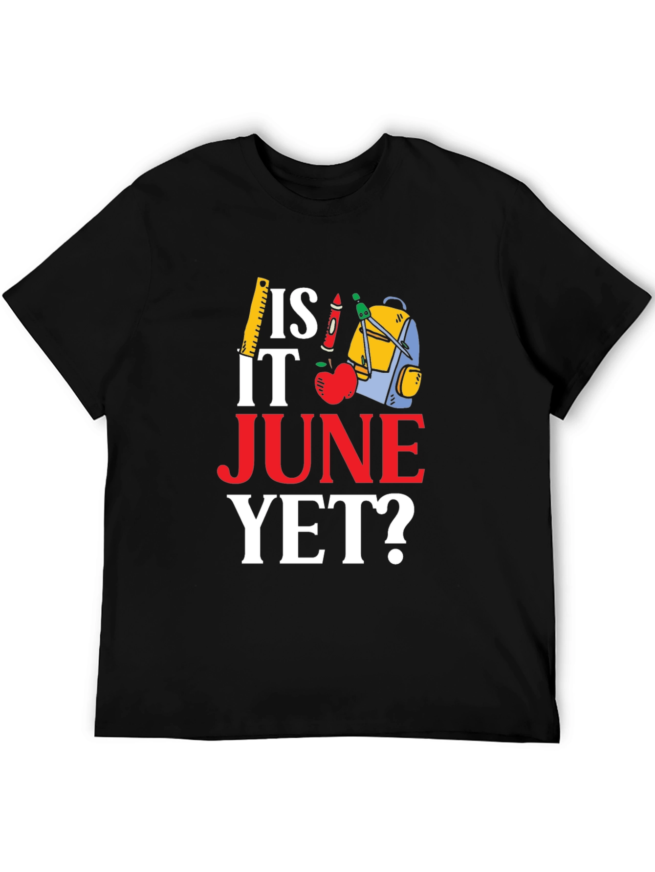 Is It June Yet? Back to School T-Shirt