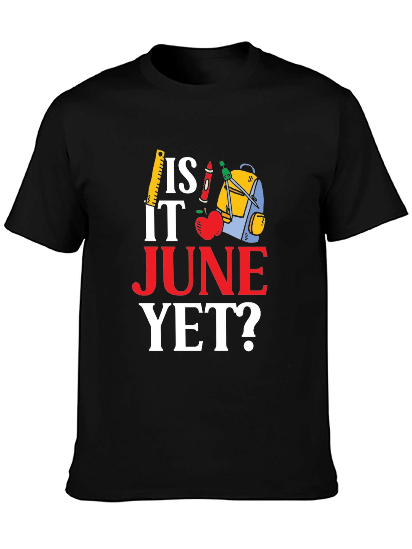 Is It June Yet? Back to School T-Shirt