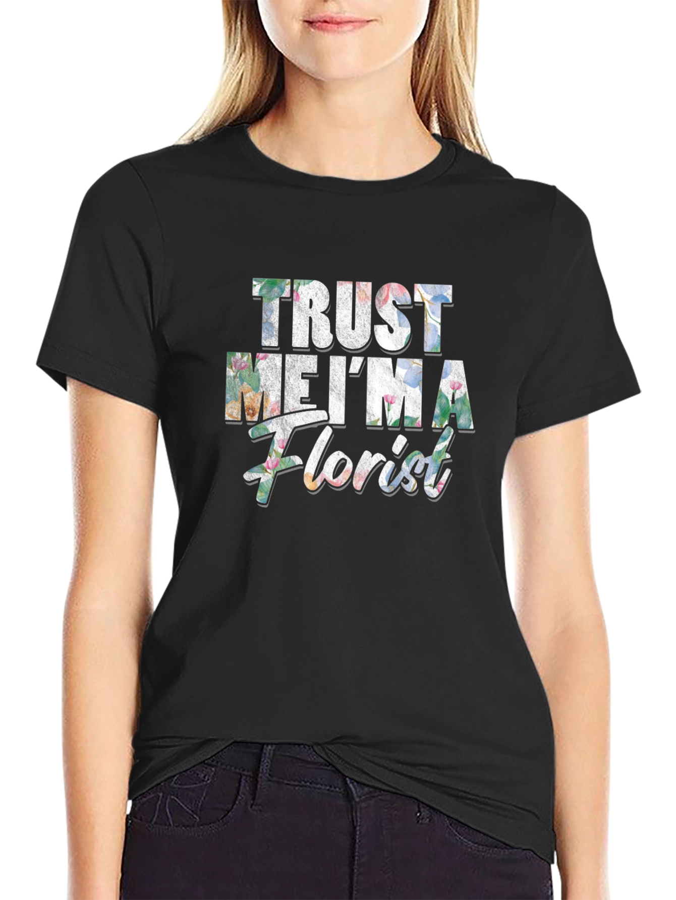 Trust Me Im a Florist Graphic T-Shirt