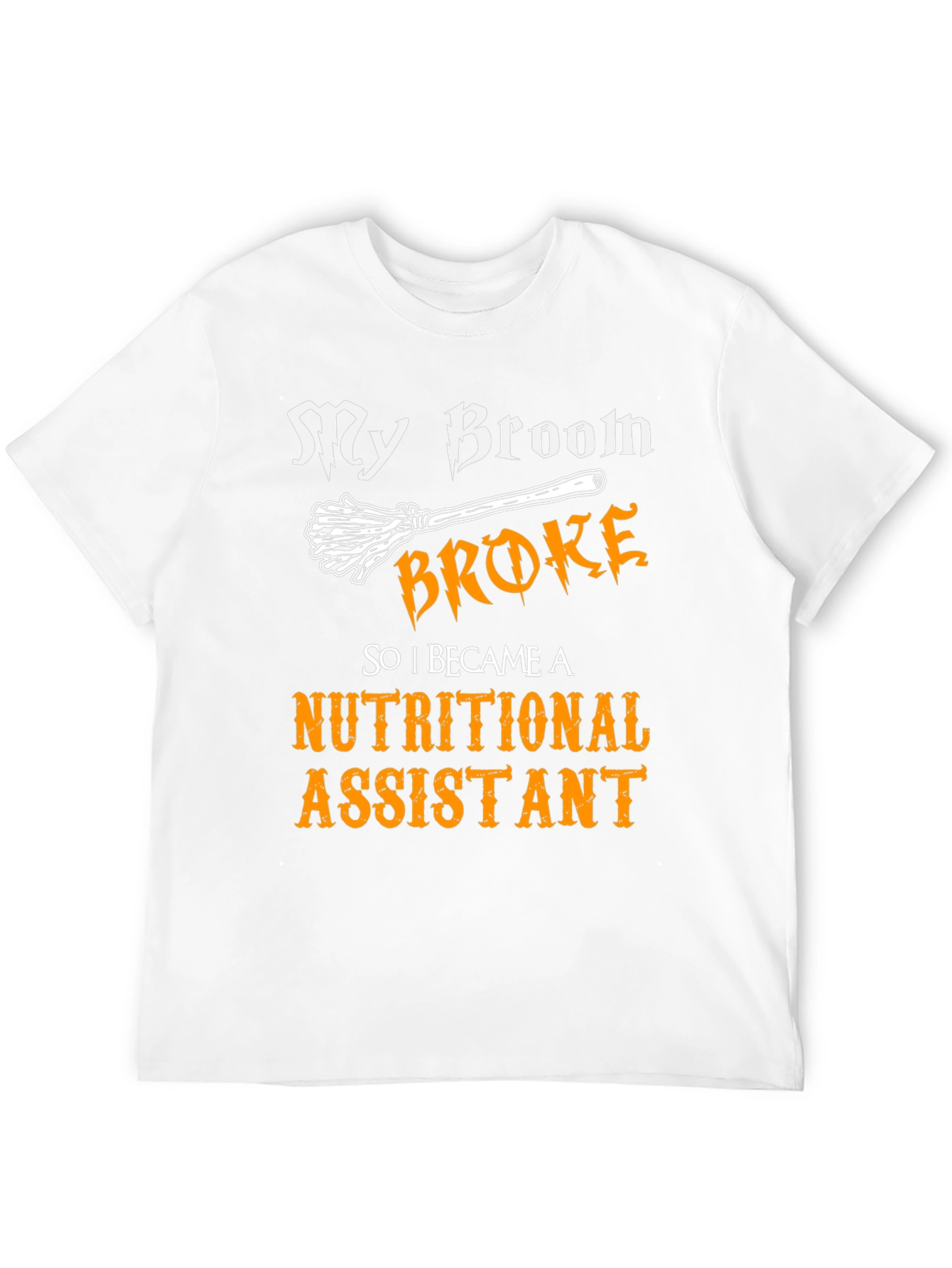 My Broom Broke Nutritional Assistant T-Shirt