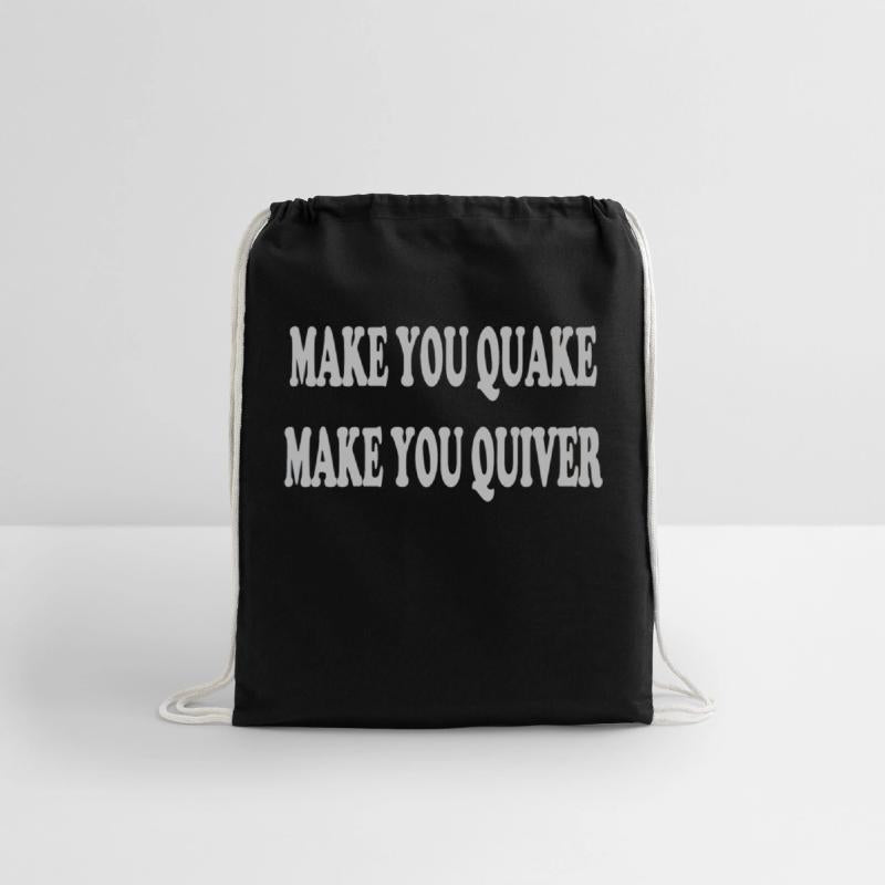 Make you quake make you quiver