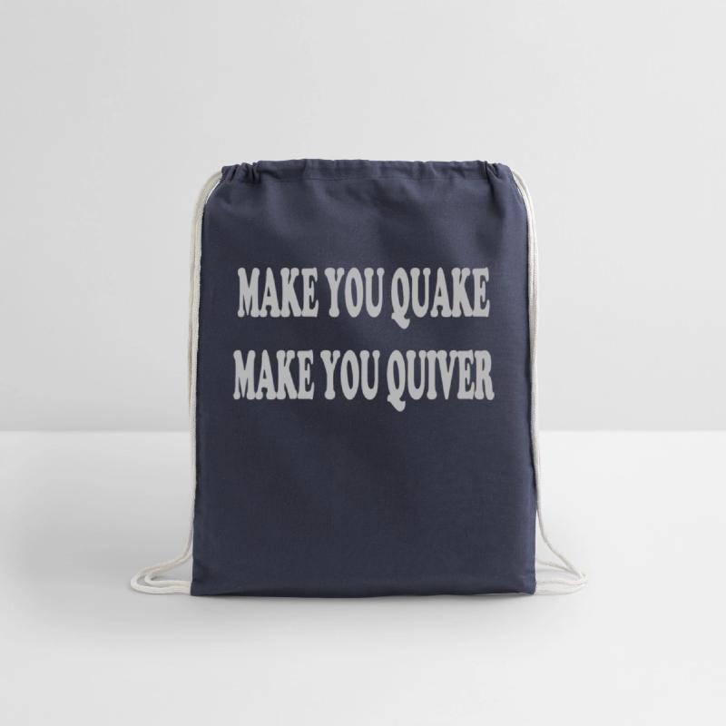 Make you quake make you quiver