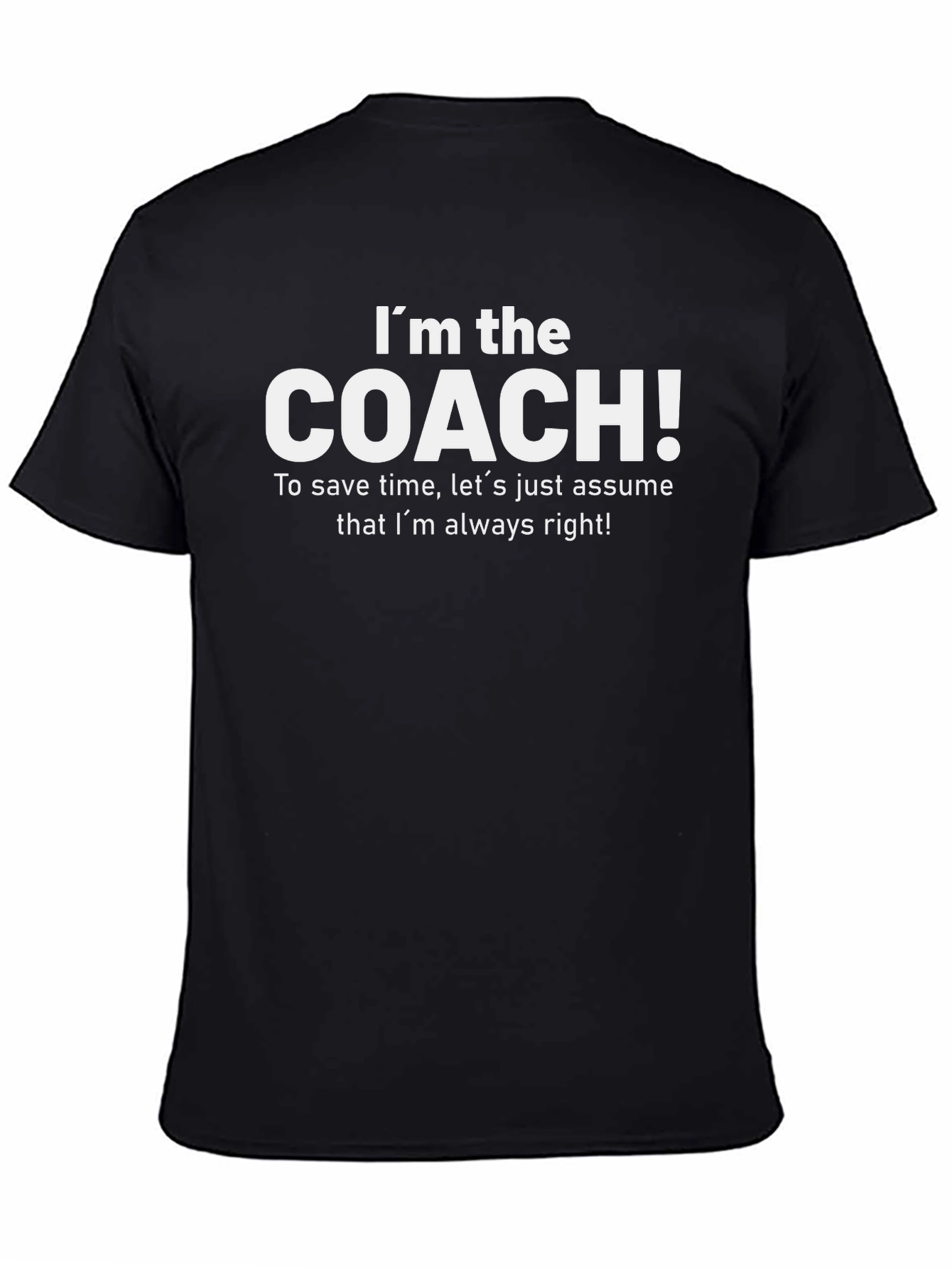 Im the Coach T-Shirt - Funny Coaching Gift