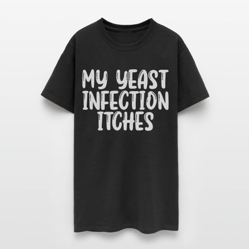 My Yeast Infection Itches Shirt Funny Womens Tee