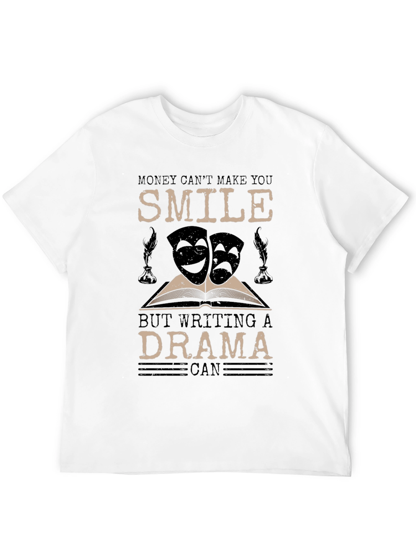 Drama Writer T-Shirt: Money Cant Make You Smile