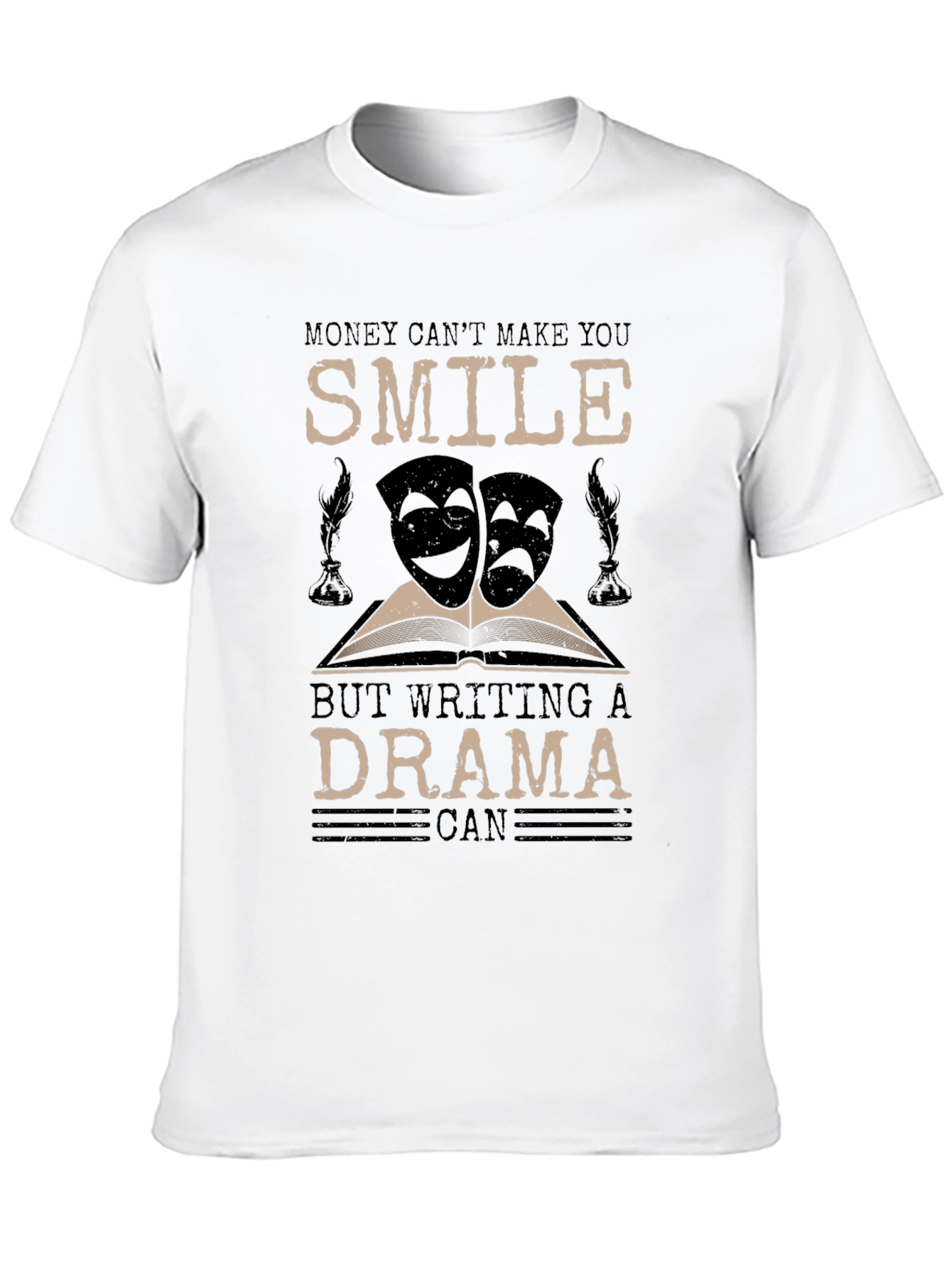 Drama Writer T-Shirt: Money Cant Make You Smile