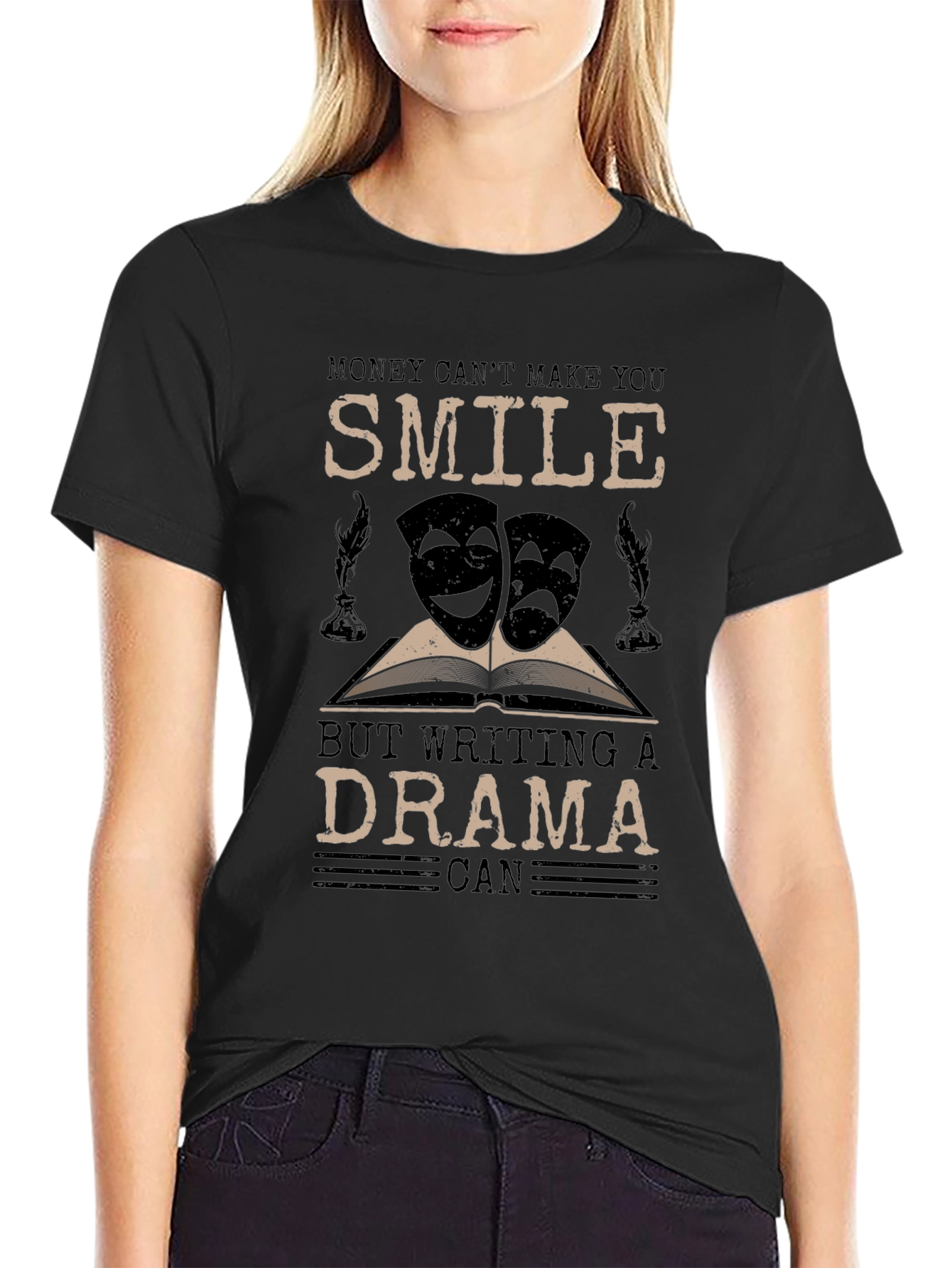 Drama Writer T-Shirt: Money Cant Make You Smile