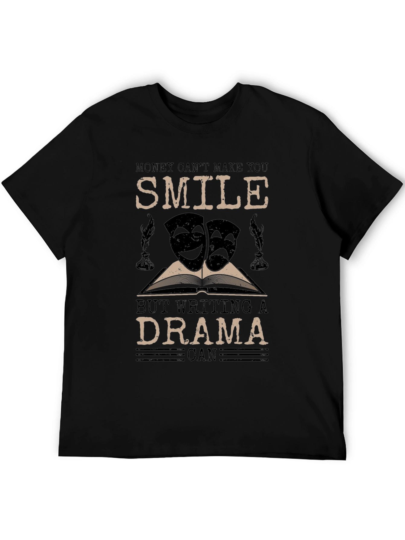 Drama Writer T-Shirt: Money Cant Make You Smile