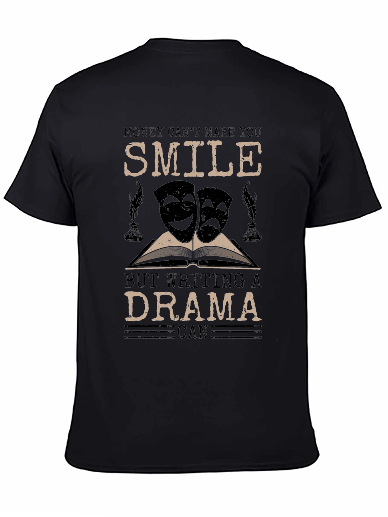 Drama Writer T-Shirt: Money Cant Make You Smile