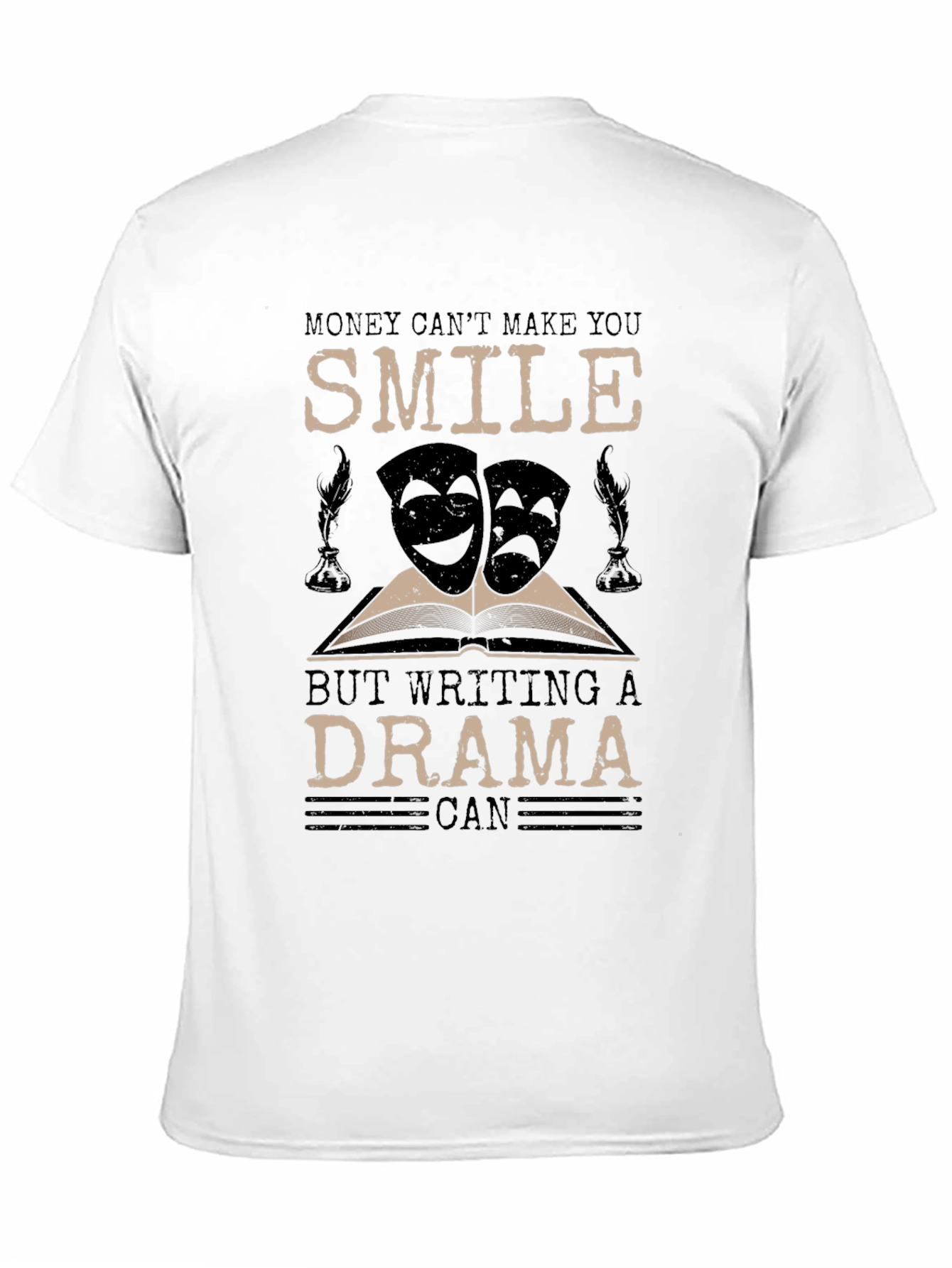 Drama Writer T-Shirt: Money Cant Make You Smile
