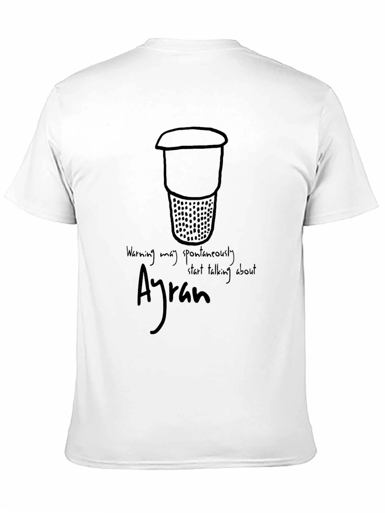 Ayran T-Shirt: Warning May Spontaneously Start Talking About Ayran
