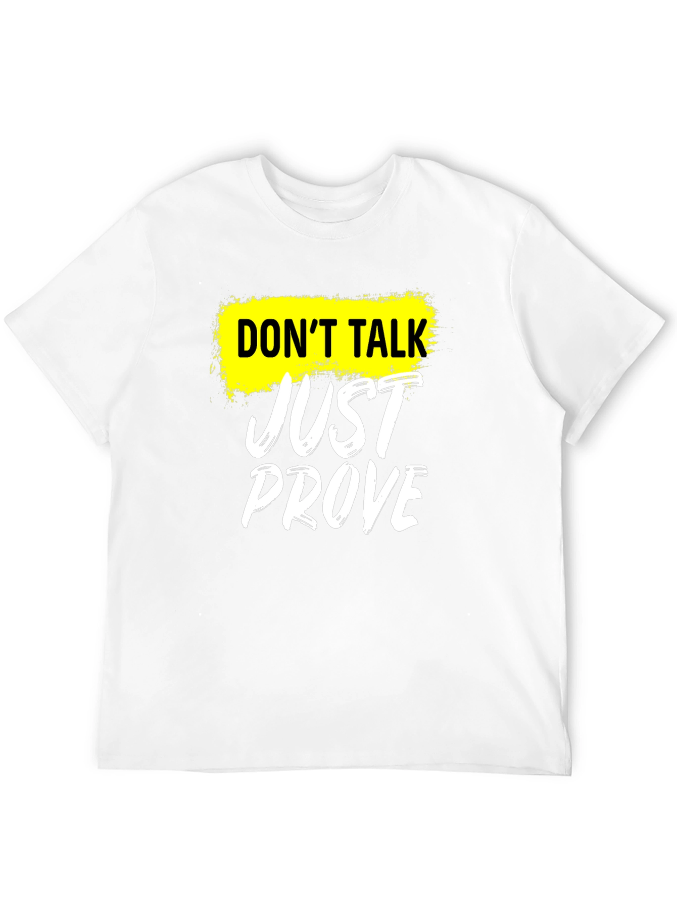 Dont Talk Just Prove T-Shirt