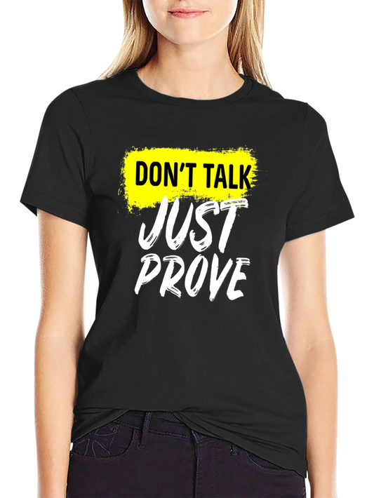 Dont Talk Just Prove T-Shirt