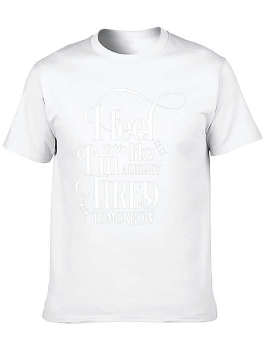 I Feel Like Already Tired Tomorrow T-Shirt