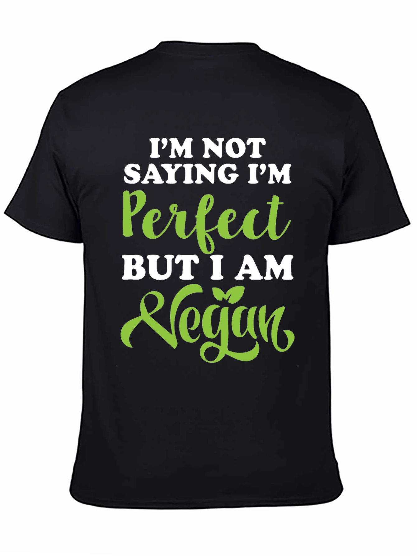 Vegan Statement Tee - Im Not Saying Im Perfect
