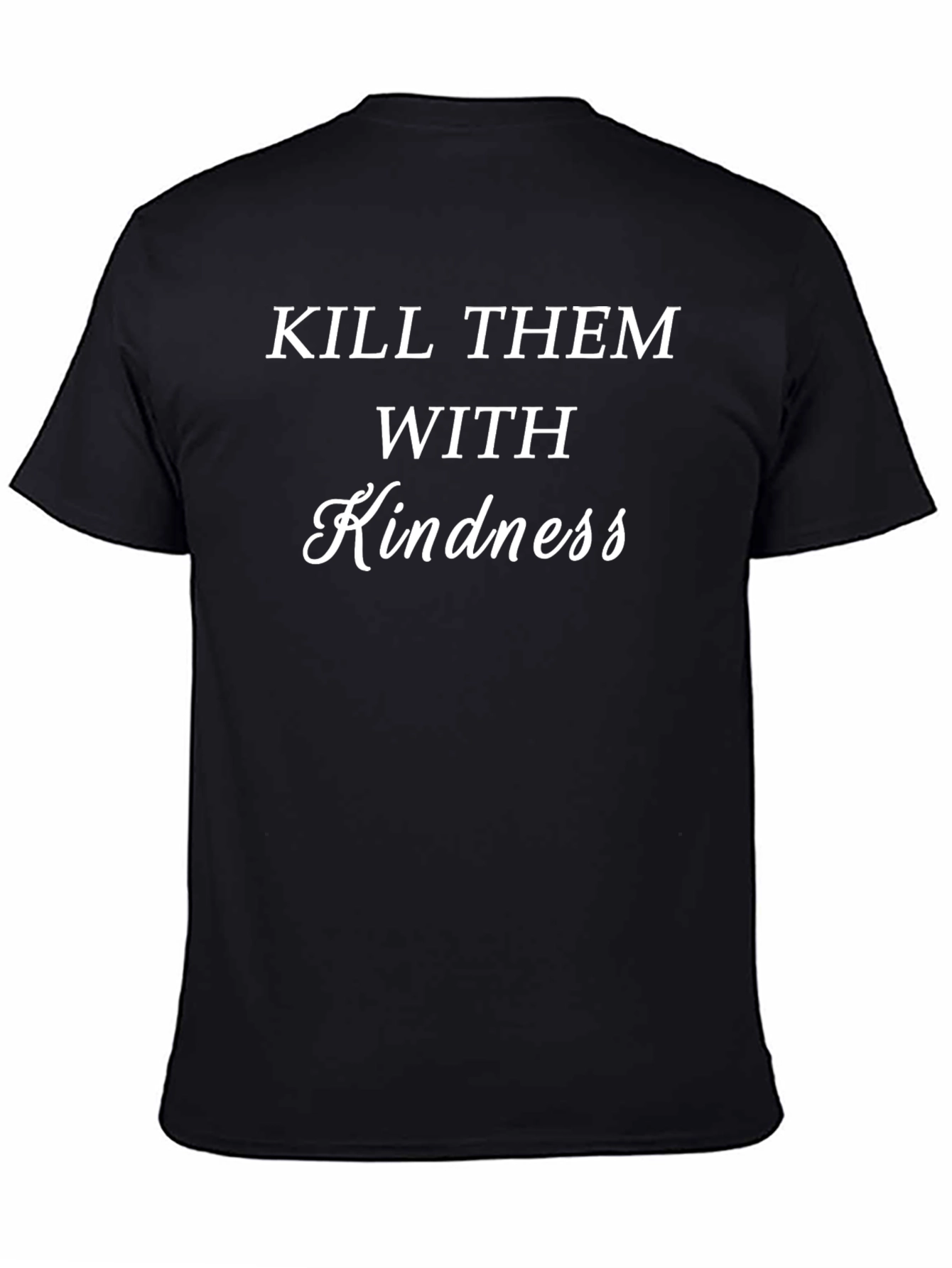 Kill Them With Kindness Black T-Shirt