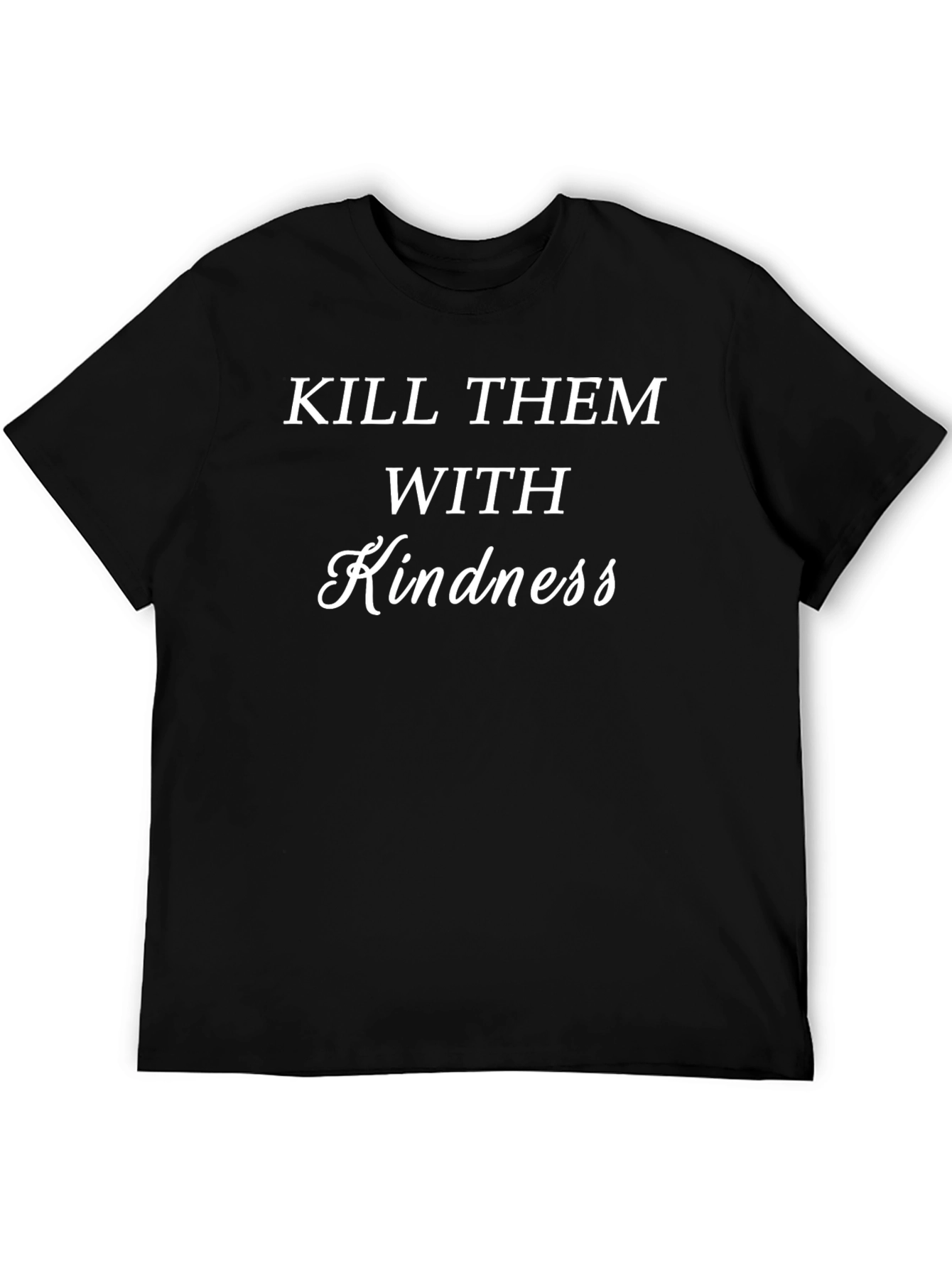 Kill Them With Kindness Black T-Shirt